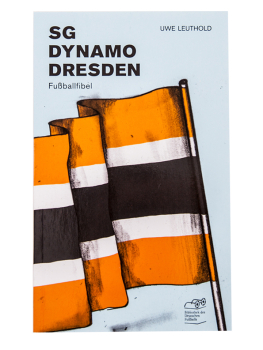 SG Dynamo Dresden - Fußballfibel von Uwe Leuthold, Bibliothek des Deutschen Fußballs - Fans schreiben für Fans (deutschlandweit versandkostenfrei!)