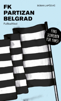 Partizan Belgrad - Fussballfibel von Boban Lapcevic, Bibliothek des Europäischen Fußballs - Fans schreiben für Fans (deutschlandweit versandkostenfrei!)