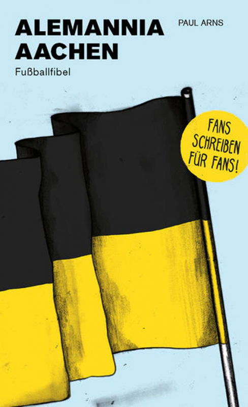 Alemannia Aachen von Paul Arns, Fußballfibel, Fans schreiben für Fans, 20 Abbildungen, Taschenbuch, Versandkostenfrei Inland