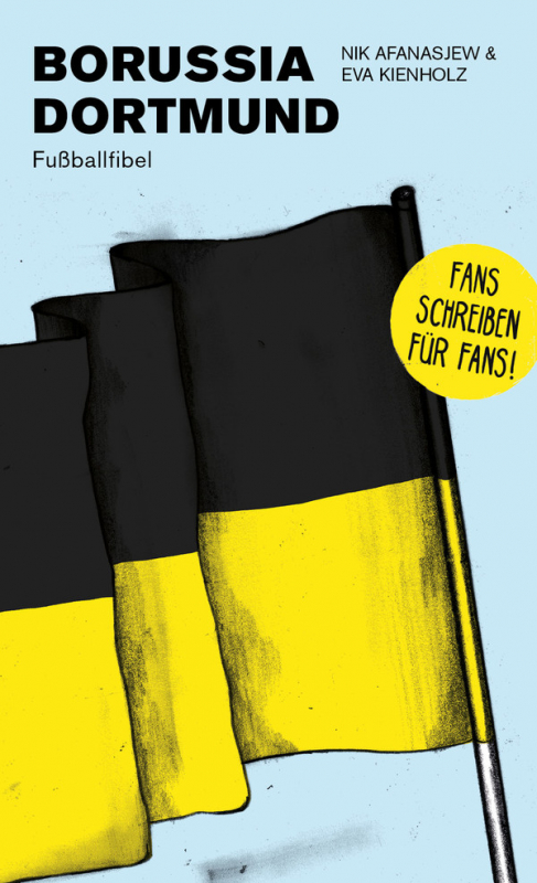 Borussia Dortmund - Fußballfibel von Nik Afanasjew und Eva Kienholz, Bibliothek des Deutschen Fußballs - Fans schreiben für Fans (deutschlandweit versandkostenfrei!)