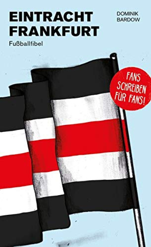 Eintracht Frankfurt - Fußballfibel von Dominik Bardow, Bibliothek des Deutschen Fußballs - Fans schreiben für Fans (deutschlandweit versandkostenfrei!)