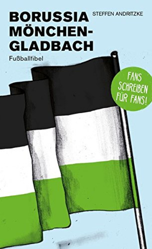 Borussia Mönchengladbach - Fußballfibel von Steffen Andritzke, Bibliothek des Deutschen Fußballs - Fans schreiben für Fans (deutschlandweit versandkostenfrei!)